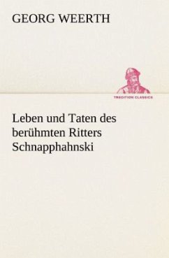 Leben und Taten des berühmten Ritters Schnapphahnski - Weerth, Georg