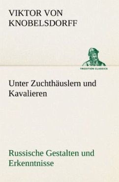 Unter Zuchthäuslern und Kavalieren - Knobelsdorff, Viktor von