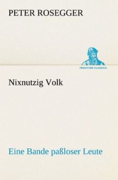 Nixnutzig Volk - Rosegger, Peter