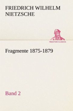 Fragmente 1875-1879, Band 2 - Nietzsche, Friedrich