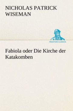 Fabiola oder Die Kirche der Katakomben - Wiseman, Nicholas Patrick