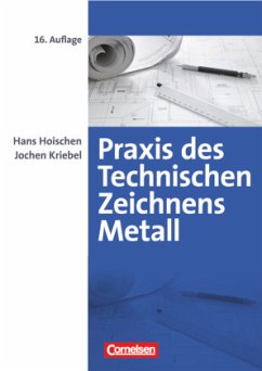 Praxis des Technischen Zeichnens Metall - Arbeitsbuch für Ausbildung, Fortbildung und Studium