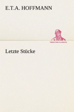 Letzte Stücke - Hoffmann, E. T. A.