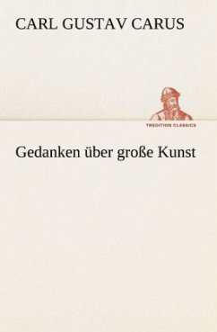 Gedanken über große Kunst - Carus, Carl G.