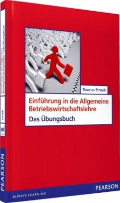 Einführung in die Allgemeine Betriebswirtschaftslehre, Das Übungsbuch - Straub, Thomas