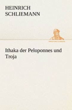 Ithaka der Peloponnes und Troja - Schliemann, Heinrich