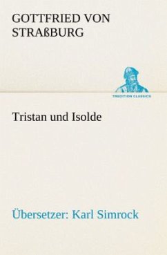 Tristan und Isolde (Übersetzer: Karl Simrock) - Gottfried von Straßburg