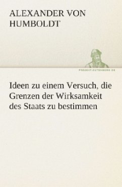 Ideen zu einem Versuch, die Grenzen der Wirksamkeit des Staats zu bestimmen - Humboldt, Alexander von