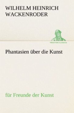 Phantasien über die Kunst - Wackenroder, Wilhelm Heinrich