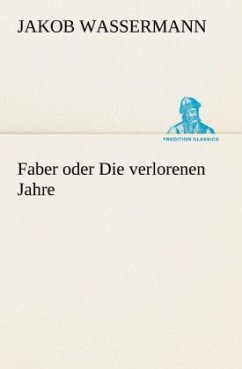 Faber oder Die verlorenen Jahre - Wassermann, Jakob