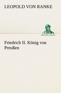 Friedrich II. König von Preußen - Ranke, Leopold von