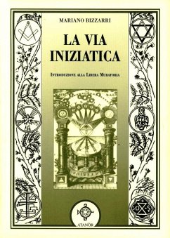La via iniziatica. Introduzione alla Libera Muratoria - Bizzarri, Mariano