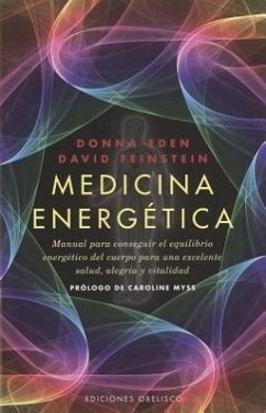 Medicina energética : manual para conseguir el equilibrio energético del cuerpo para una excelente salud, alegría y vitalidad - Feinstein, David; Eden, Donna