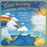 Cover Come funziona il tempo atmosferico. Una guida interattiva al cielo e al clima. Libro pop-up