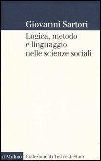 Logica, metodo e linguaggio nelle scienze sociali - Sartori, Giovanni