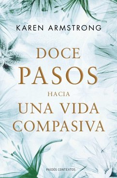 Doce pasos hacia una vida compasiva - Armstrong, Karen