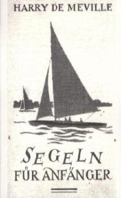 Segeln für Anfänger - Meville, Harry de