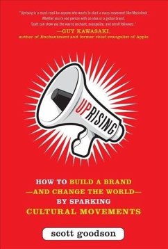 Uprising: How to Build a Brand--And Change the World--By Sparking Cultural Movements - Goodson, Scott