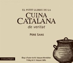 El petit llibre de la cuina catalana de veritat - Vázquez Sallés, Daniel; Vázquez Montalbán, Manuel; Sans i Estrada, Pere