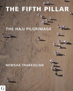The Fifth Pillar: The Hajj Pilgrimage - Tavakolian, Newsha; Omaar, Rageh