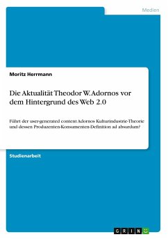 Die Aktualität Theodor W. Adornos vor dem Hintergrund des Web 2.0 - Herrmann, Moritz