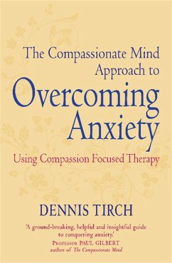 The Compassionate Mind Approach to Overcoming Anxiety - Tirch, Dennis