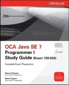 OCA Java SE 7 Programmer I Study Guide (Exam I Z0-803), w. CD-ROM - Finegan, Edward G.; Liguori, Robert J.