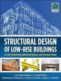 Structural Design of Low-Rise Buildings in Cold-Formed Steel, Reinforced Masonry, and Structural Timber - Mujagic, J R Ubejd; Dolan, J Daniel; Ekwueme, Chukwuma G; Fanella, David A; Laboube, Roger A