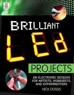 Brilliant Led Projects: 20 Electronic Designs for Artists, Hobbyists, and Experimenters - Dossis, Nick