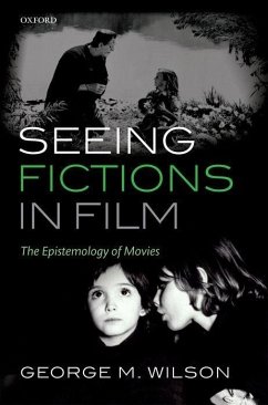 Seeing Fictions in Film: The Epistemology of Movies - Wilson, George M.