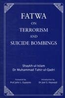 Fatwa on Terrorism and Suicide Bombings - Tahir-ul-Qadri, Dr. Muhammad