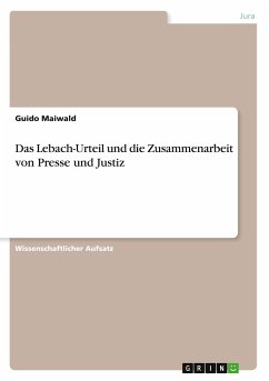 Das Lebach-Urteil und die Zusammenarbeit von Presse und Justiz - Maiwald, Guido
