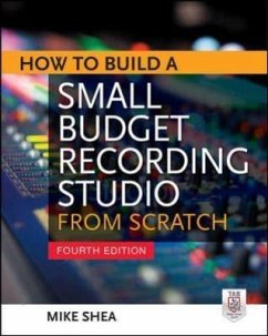 How to Build a Small Budget Recording Studio from Scratch 4/E - Shea, Mike