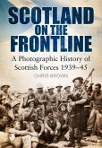 Scotland on the Frontline: A Photographic History of Scottish Forces 1939-45