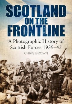 Scotland on the Frontline: A Photographic History of Scottish Forces 1939-45 - Brown, Chris
