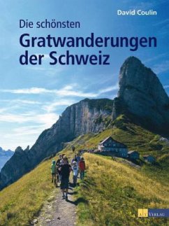 Die schönsten Gratwanderungen der Schweiz - Coulin, David