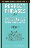 Perfect Phrases for Icebreakers: Hundreds of Ready-To-Use Phrases to Set the Stage for Productive Conversations, Meetings, and Events