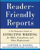 Reader-Friendly Reports: A No-Nonsense Guide to Effective Writing for Mbas, Consultants, and Other Professionals