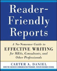 Reader-Friendly Reports: A No-Nonsense Guide to Effective Writing for Mbas, Consultants, and Other Professionals - Daniel, Carter A.