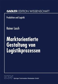 Marktorientierte Gestaltung von Logistikprozessen - Lasch, Rainer