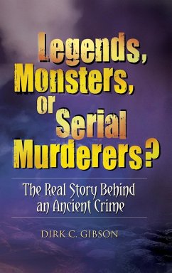 Legends, Monsters, or Serial Murderers? The Real Story Behind an Ancient Crime - Gibson, Dirk