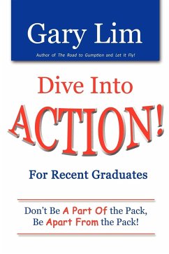 Dive Into ACTION! for Recent Graduates - Don't Be A Part of the Pack, Be Apart From the Pack! - Lim, Gary