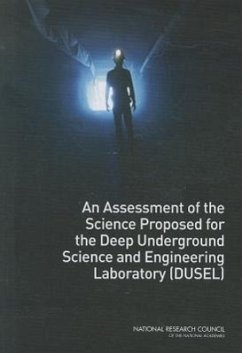 An Assessment of the Science Proposed for the Deep Underground Science and Engineering Laboratory (Dusel) - National Research Council; Division on Engineering and Physical Sciences; Board On Physics And Astronomy; Ad Hoc Committee to Assess the Science Proposed for a Deep Underground Science and Engineering Laboratory (Dusel)