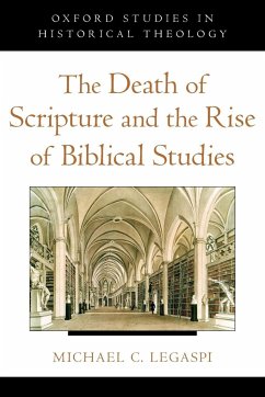 The Death of Scripture and the Rise of Biblical Studies - Legaspi, Michael C.