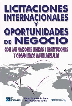 Licitaciones internacionales y oportunidades de negocio con las Naciones Unidas e instituciones y organismos multilaterales - Martín Martín, Miguel-Ángel; Martín Martín, Miguel-Ángel; Martín, Miguel Ángel; Asociación Española de Consultores de Comercio Exterior; Martínez Gormaz, Ricardo