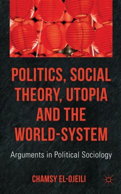 Politics, Social Theory, Utopia and the World-System - El-Ojeili, Chamsy