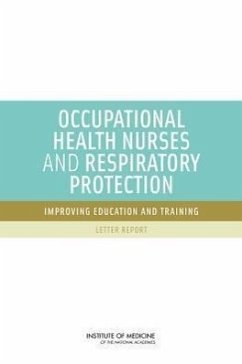 Occupational Health Nurses and Respiratory Protection - Institute Of Medicine; Board On Health Sciences Policy; Committee on the Respiratory Protection Curriculum for Occupational Health Nursing Programs