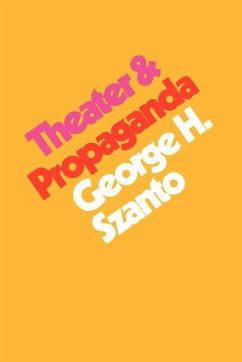 Theater & Propaganda - Szanto, George H.