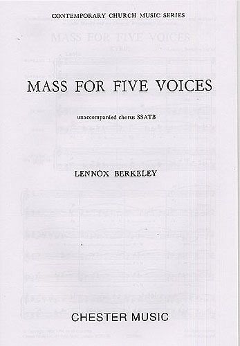 Lennox Berkeley: Mass For Five Voices Op.64 SATB Vocal Score Lennox Berkeley: Mass For Five Voices Op.64 SATB Vocal Score