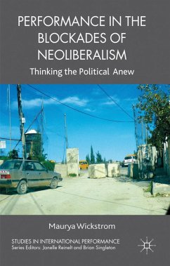 Performance in the Blockades of Neoliberalism - Wickstrom, M.